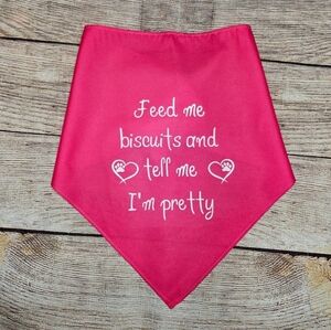 Feed Me biscuits and tell me I'm pretty dog bandana